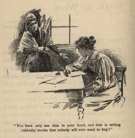 "You have only one idea in your head, and that is writing rubbishy stories that nobody will ever want to buy!"